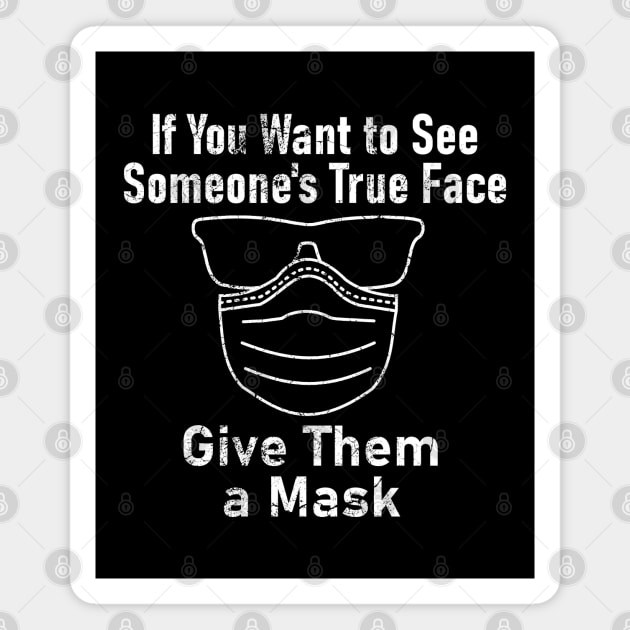 "If You Want to See Someone's True Face Give Them a Mask" Magnet by Decamega